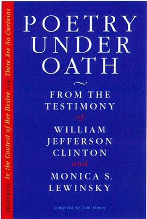 Poetry Under Oath: From the Testimony of William Jefferson Clinton and Monica S. Lewinsky,Used