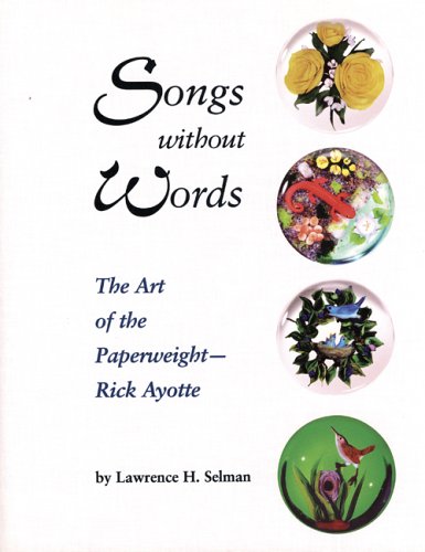 Songs Without Words: The Art of the Paperweight  Rick Ayotte,Used