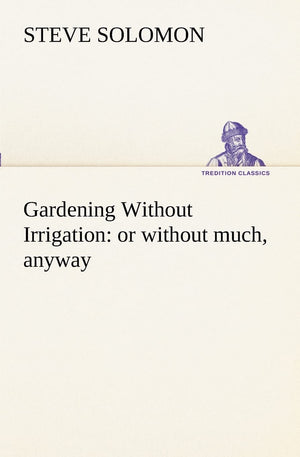 Gardening Without Irrigation: or without much, anyway,Used