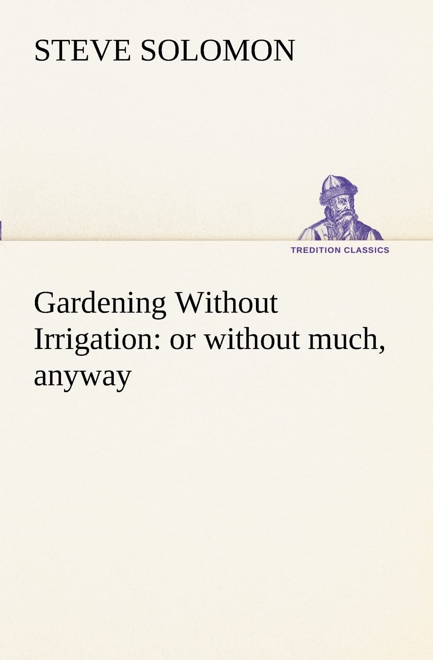 Gardening Without Irrigation: or without much, anyway,Used