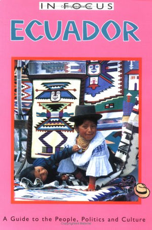 Ecuador in Focus: A Guide to the People, Politics and Culture,Used