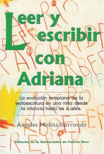 Leer y Escribir con Adriana: La Evolucion Temprana de la Lectoescritura en Una Nina Puertorriquena Desde la Infancia Hasta los 6,Used