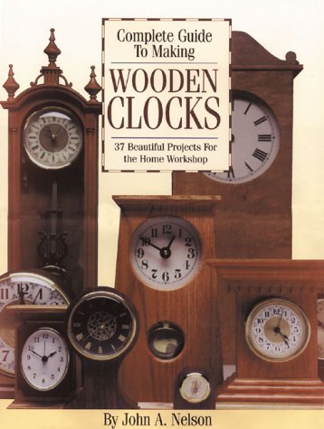 Complete Guide to Making Wooden Clocks: 37 Beautiful Projects for the Home Workshop,Used