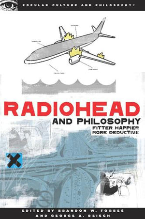 Radiohead And Philosophy: Fitter, Happier, More Deductive (Popular Culture And Philosophy) (Popular Culture & Philosophy),New
