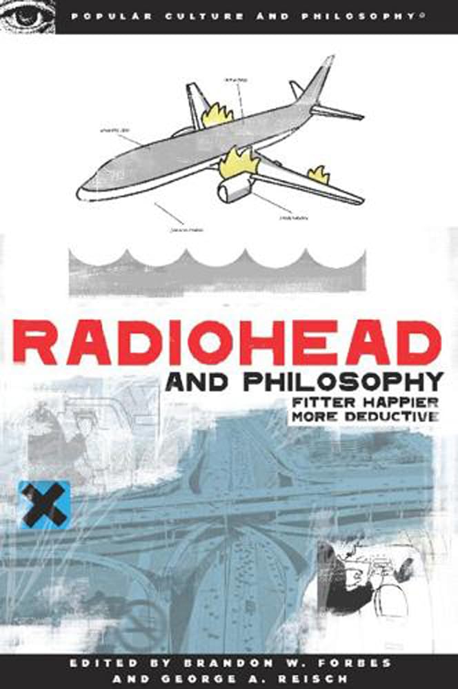 Radiohead And Philosophy: Fitter, Happier, More Deductive (Popular Culture And Philosophy) (Popular Culture & Philosophy),New