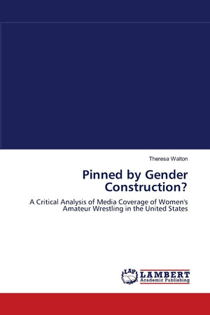 Pinned by Gender Construction?: A Critical Analysis of Media Coverage of Women's Amateur Wrestling in the United States,Used