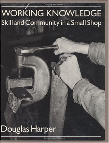 Working Knowledge: Skill And Community In A Small Shop-new,New