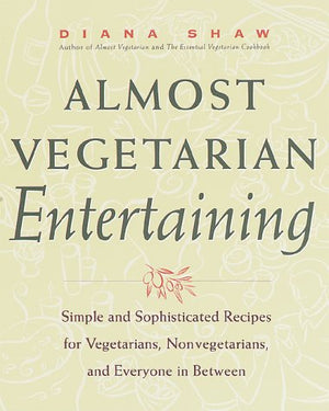 Almost Vegetarian Entertaining: Simple and Sophisticated Recipes for Vegetarians, Nonvegetarians, and Everyone i n Between,Used