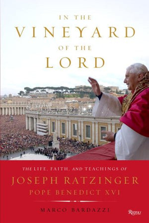 In The Vineyard Of The Lord: The Life, Faith, And Teachings Of Joseph Ratzinger, Pope Benedict Xvi,New