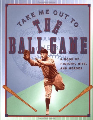 Take Me Out To The Ballgame: A Book of History, Hits, and Heros (Main Street Editions),Used