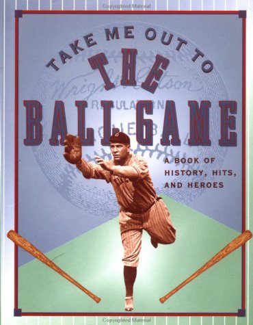 Take Me Out To The Ballgame: A Book of History, Hits, and Heros (Main Street Editions),Used