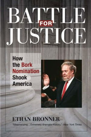 Battle For Justice: How The Bork Nomination Shook America