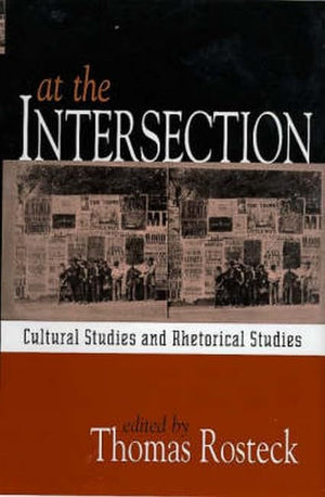 At the Intersection: Cultural Studies and Rhetorical Studies,Used