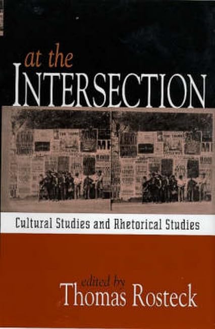 At the Intersection: Cultural Studies and Rhetorical Studies,Used
