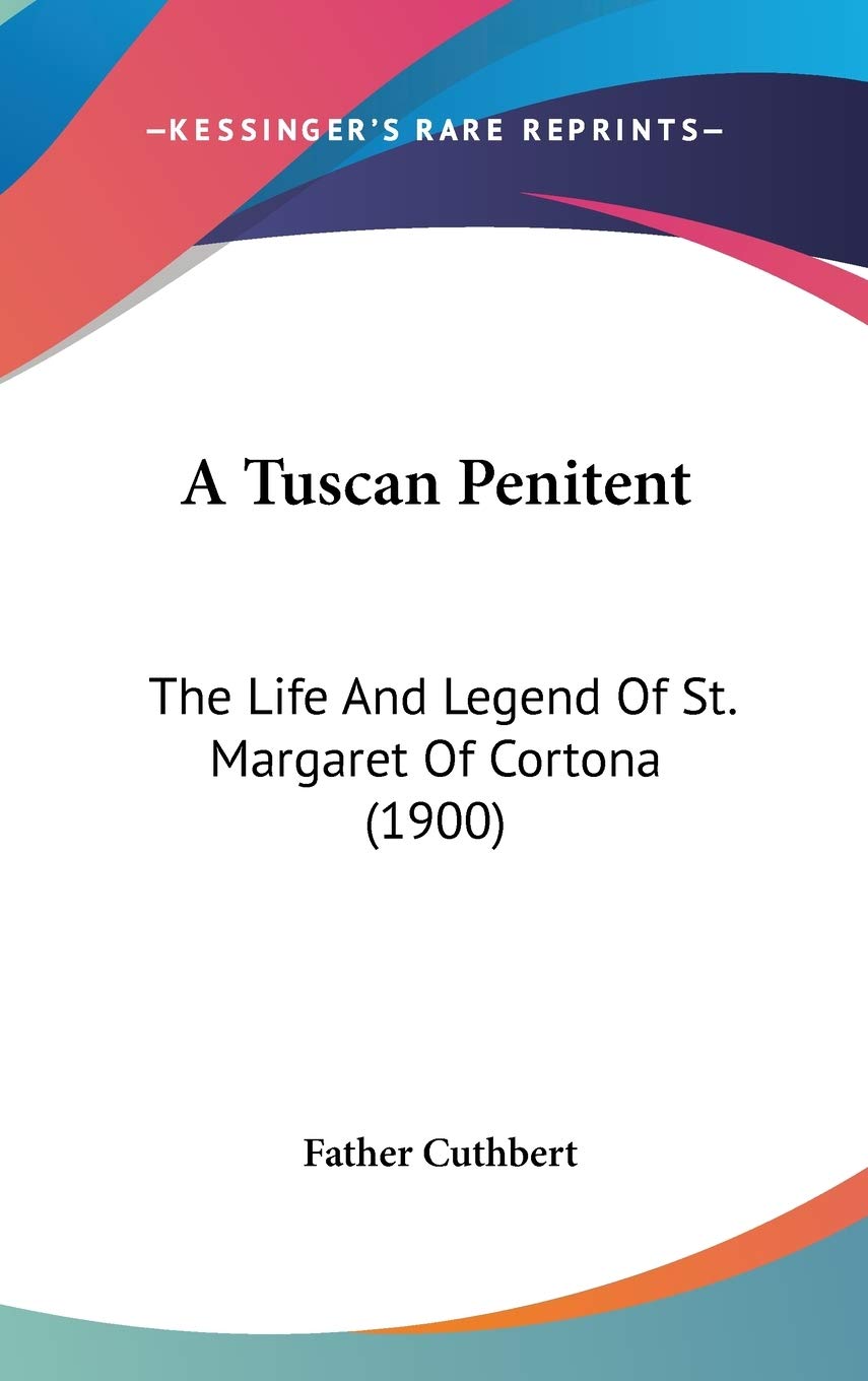 A Tuscan Penitent: The Life And Legend Of St. Margaret Of Cortona (1900),New