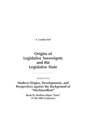 Origins Of Legislative Sovereignty And The Legislative State: Volume Five, Modern Origins, Developments, And Perspectives Agains