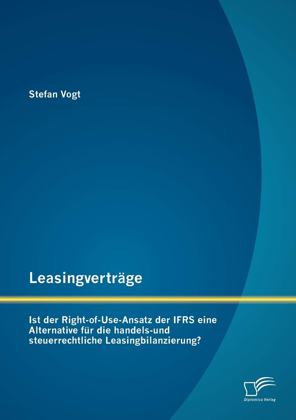 Leasingvertrge: Ist der RightofUseAnsatz der IFRS eine Alternative fr die handelsund steuerrechtliche Leasingbilanzierung? (Germ,Used
