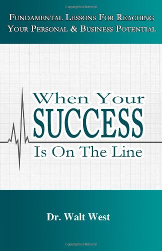 When Your Success Is on the Line: Fundamental Lessons for Reaching Your Personal and Business Potential,Used