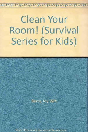 Clean Your Room! (SURVIVAL SERIES FOR KIDS),Used