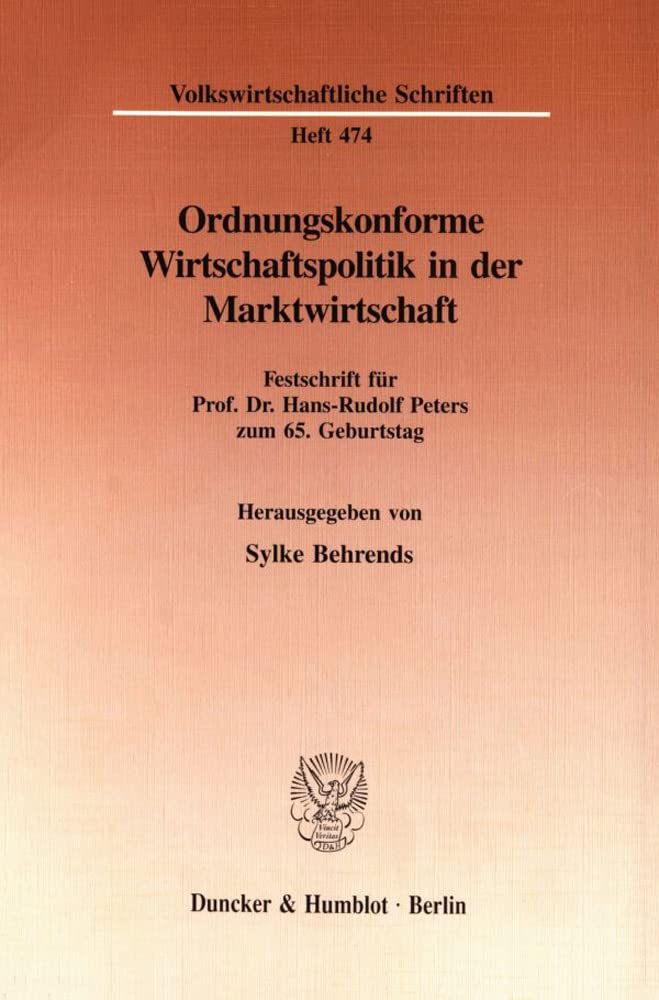 Ordnungskonforme Wirtschaftspolitik in Der Marktwirtschaft: Festschrift Fur Prof. Dr. HansRudolf Peters Zum 65. Geburtstag (Vol,Used