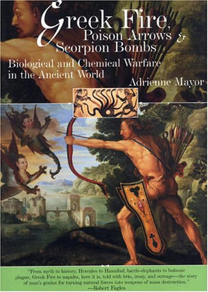 Greek Fire, Poison Arrows, & Scorpion Bombs: Biological & Chemical Warfare In The Ancient World,Used
