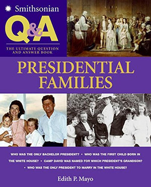 Smithsonian Q & A: Presidential Families: The Ultimate Question & Answer Book,Used