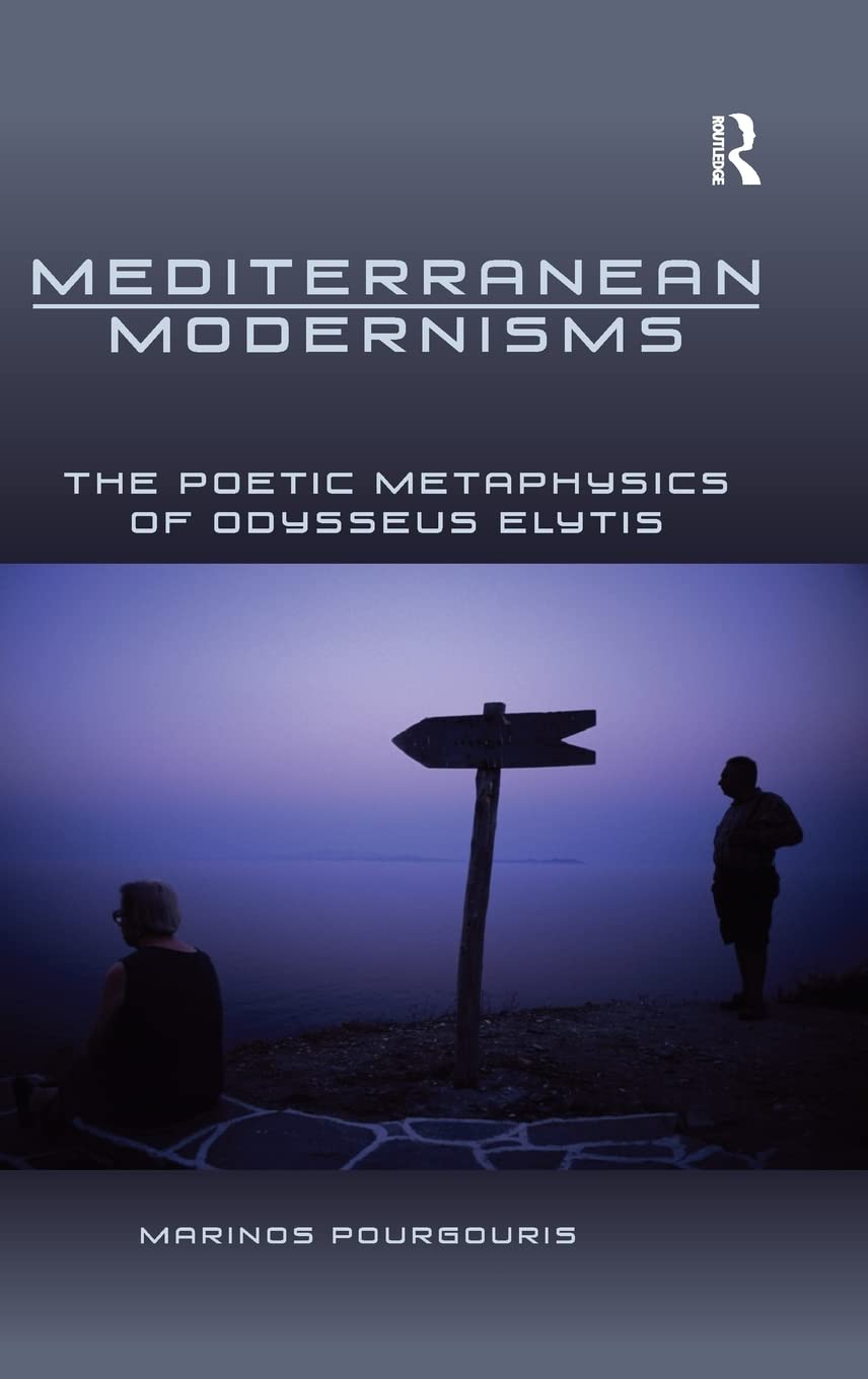 Mediterranean Modernisms: The Poetic Metaphysics of Odysseus Elytis,Used