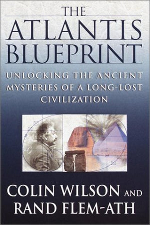 The Atlantis Blueprint: Unlocking The Ancient Mysteries Of A Longlost Civilization
