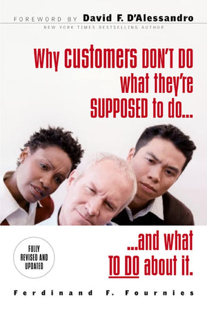 Why Customers Don't Do What They're Supposed To and What To Do About It,New