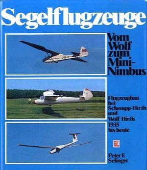 Segelflugzeuge: Vom Wolf zum MiniNimbus : [Flugzeugbau bei SchemppHirth u. Wolf Hirth 1935 bis heute] (German Edition)