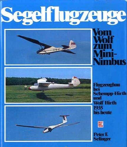 Segelflugzeuge: Vom Wolf zum MiniNimbus : [Flugzeugbau bei SchemppHirth u. Wolf Hirth 1935 bis heute] (German Edition)