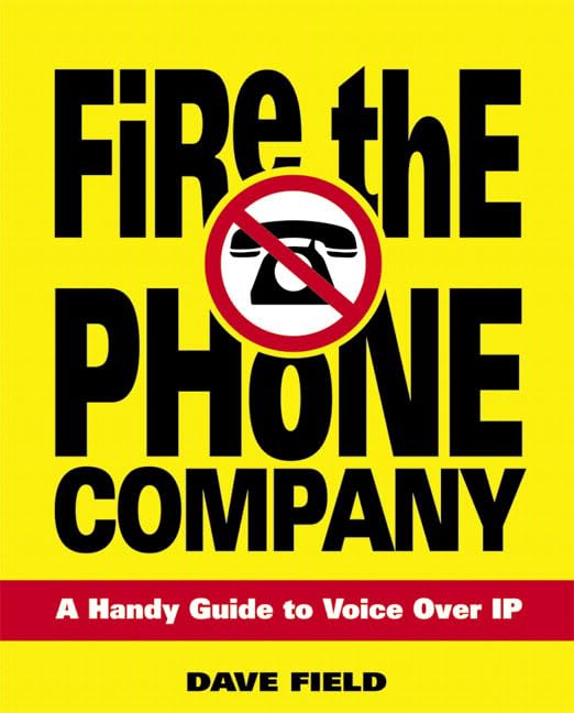 Fire the Phone Company: A Handy Guide to Voice over Ip,Used
