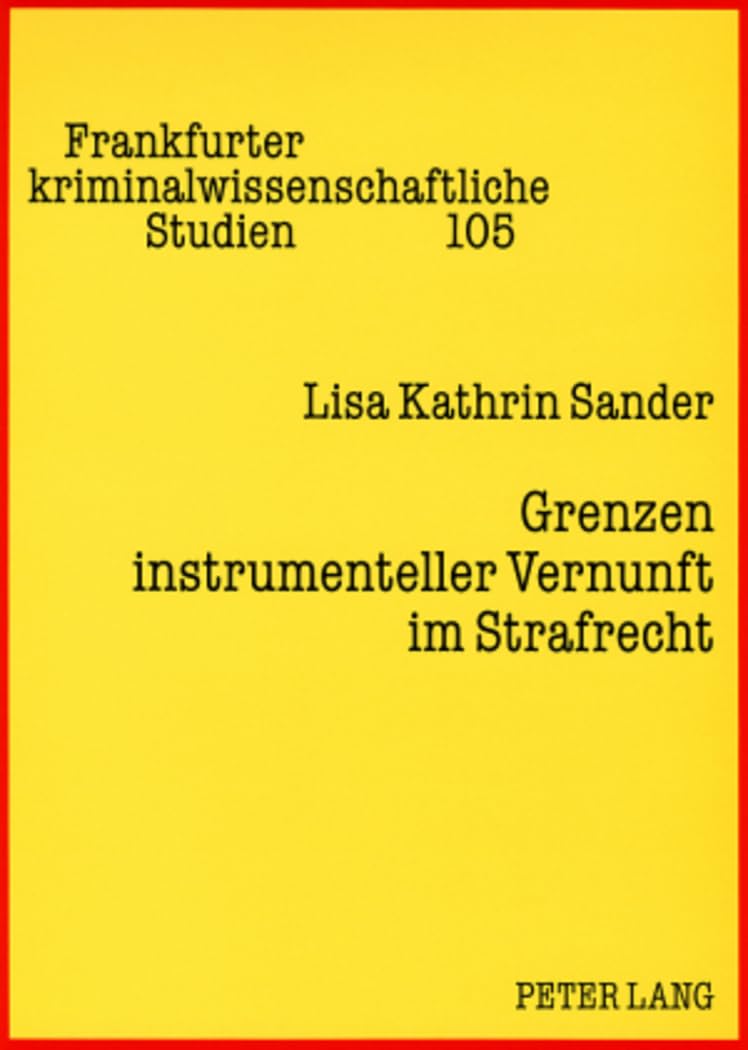 Grenzen instrumenteller Vernunft im Strafrecht: Eine Kritik der Prventionsdoktrin aus strafrechtsgeschichtlicher und empirischer,Used