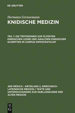 Die Testimonien zur ltesten knidischen Lehre und Analysen knidischer Schriften im Corpus Hippocraticum (Ars Medica/Abteilung 2, ,Used