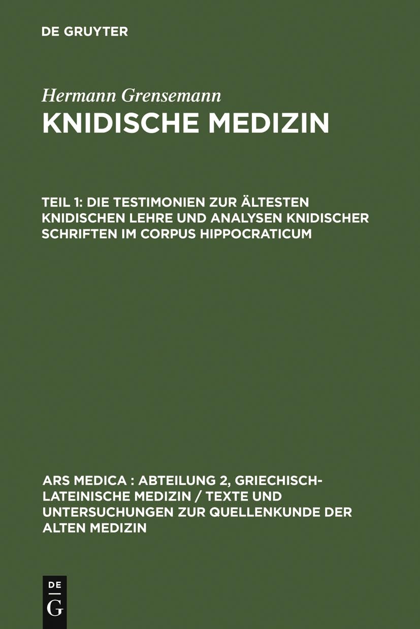 Die Testimonien zur ltesten knidischen Lehre und Analysen knidischer Schriften im Corpus Hippocraticum (Ars Medica/Abteilung 2, ,Used