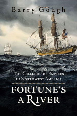 Fortune'S A River: The Collision Of Empires In Northwest America