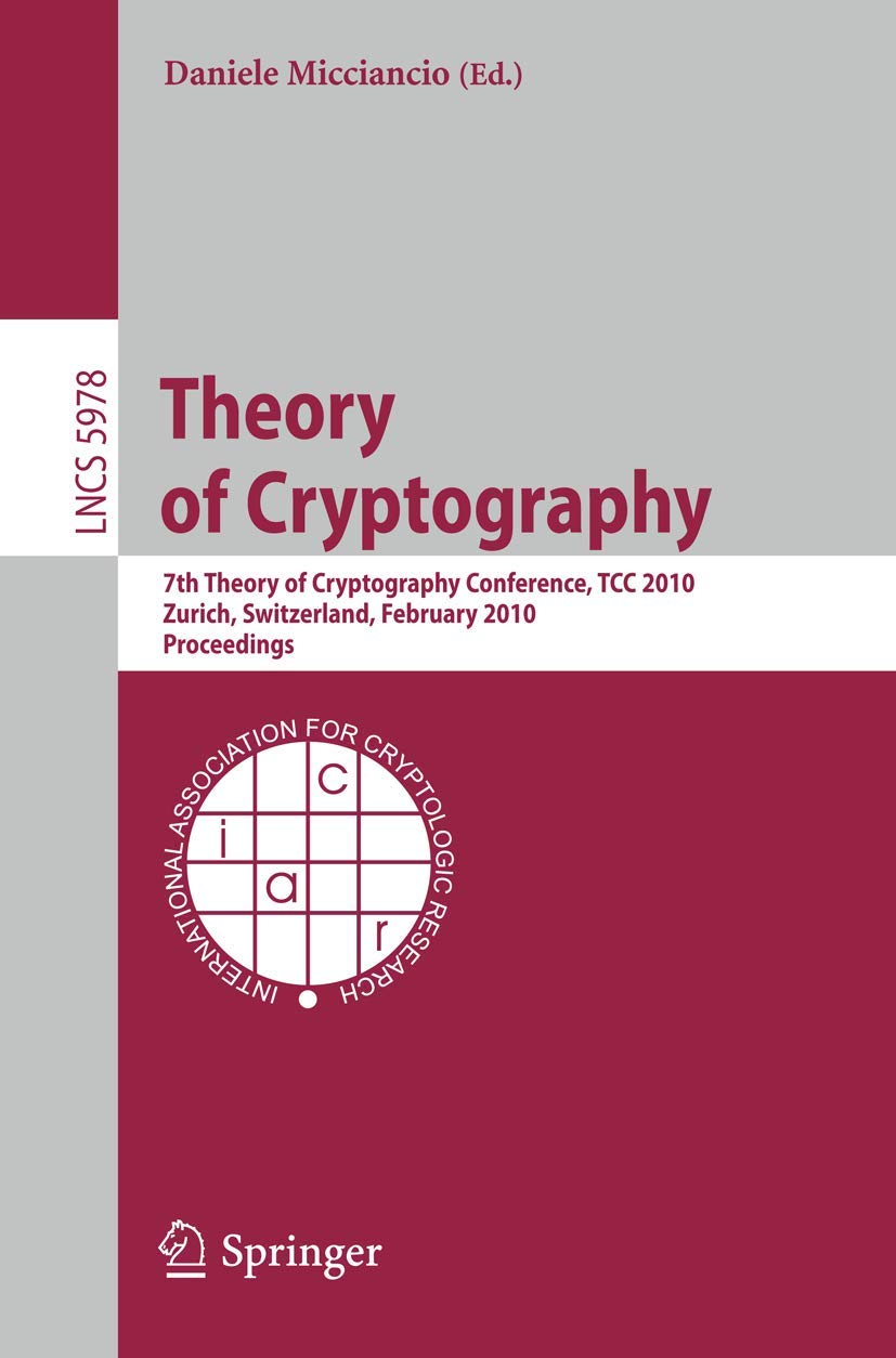 Theory of Cryptography: 7th Theory of Cryptography Conference, TCC 2010, Zurich, Switzerland, February 911, 2010, Proceedings (,Used