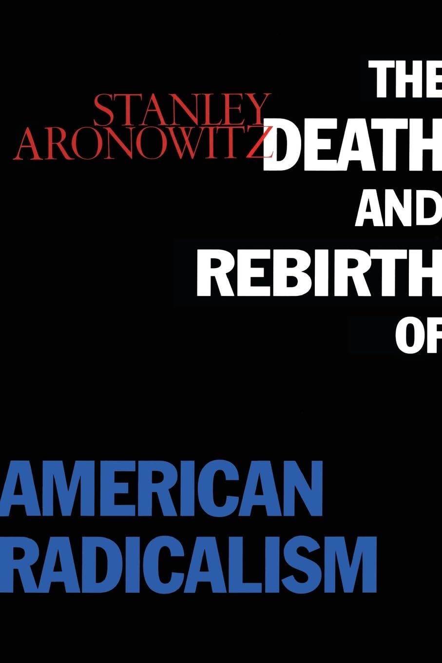 The Death and Rebirth of American Radicalism,Used