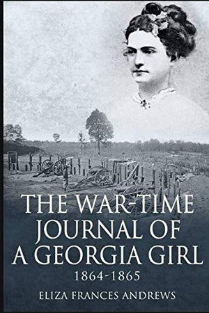 The WarTime Journal of a Georgia Girl, 18641865,Used