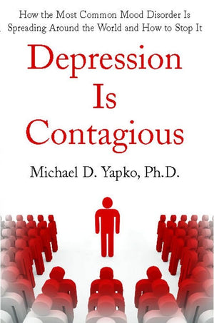 Depression Is Contagious: How the Most Common Mood Disorder Is Spreading Around the World and How to Stop It,Used