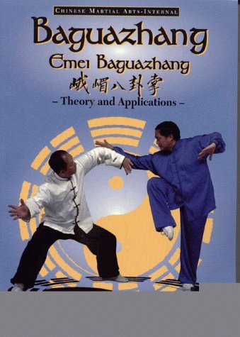 Baguazhang: Emei Baguazhang Theory And Applications (Chinese Internal Martial Arts)