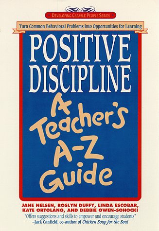 Positive Discipline: A Teachers Az Guide: Turn Common Behavioral Problems Into Opportunities For Learning,Used