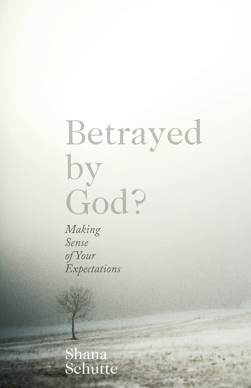 Betrayed By God?: Making Sense Of Your Expectations,New