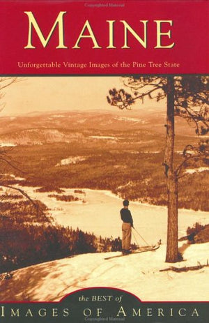 Maine: Unforgettable Vintage Images of the Pine Tree State,Used