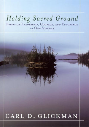 Holding Sacred Ground: Essays on Leadership, Courage, and Endurance in Our Schools,Used