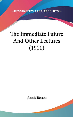 The Immediate Future And Other Lectures (1911),New