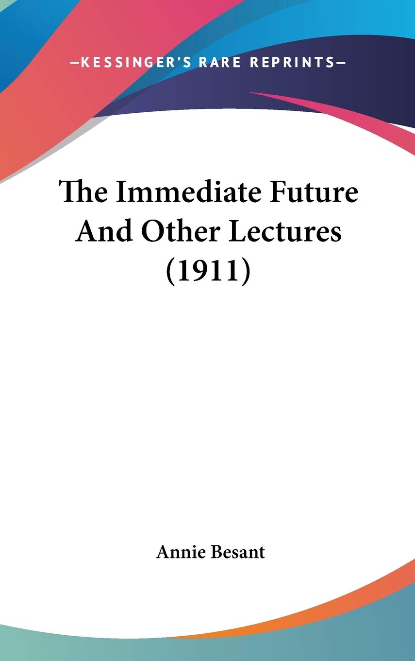 The Immediate Future And Other Lectures (1911),New