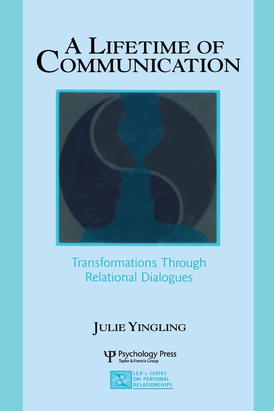 A Lifetime Of Communication: Transformations Through Relational Dialogues (Lea'S Series On Personal Relationships),Used