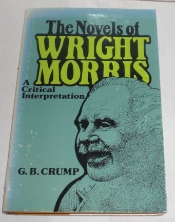 Novels of Wright Morris: A Critical Interpretation,Used