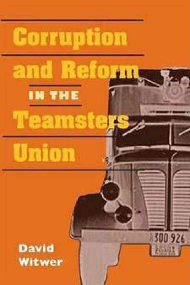Corruption and Reform in the Teamsters Union (Working Class in American History),New